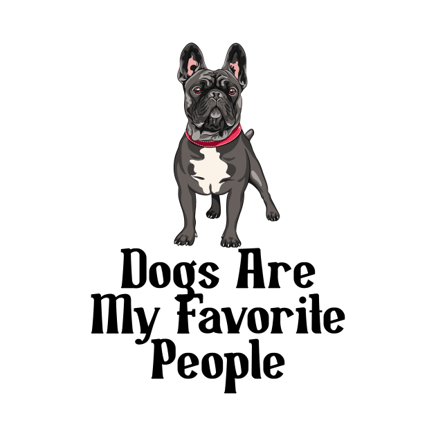 Dogs are my favorite people french bulldogs by nextneveldesign