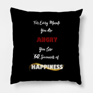 For every Min u're Angry.. U lose 60 sec of Happiness Pillow