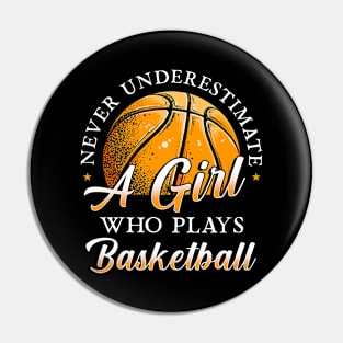 Never Underestimate A Girl Who Plays Basketball Pin