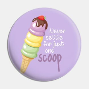 Never Settle for Just One Scoop Pin