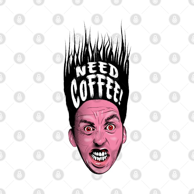 Need Coffee! by GraficBakeHouse