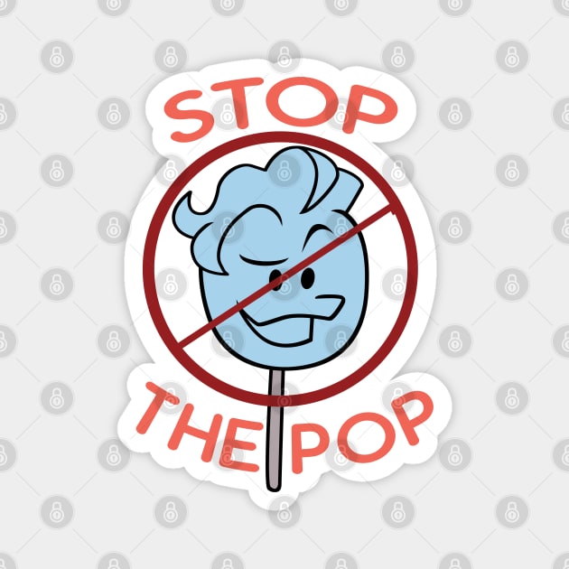 Stop The Pop! Magnet by Number1Robot