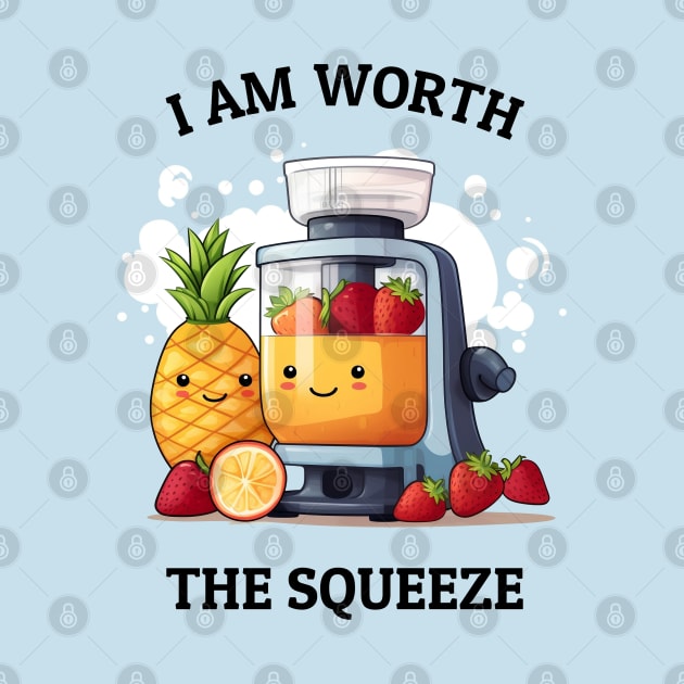 Fruit Juicer I Am Worth The Squeeze Funny Health Novelt by DrystalDesigns