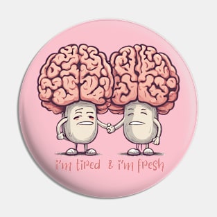 fresh and tired brain Pin