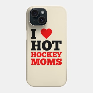 I Love Hot Hockey Moms Phone Case