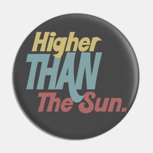 Higher Than The Sun - Typographic Tribute Design Pin