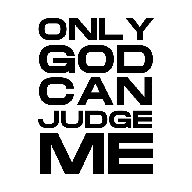 ONLY GOD CAN JUDGE ME by Ajiw