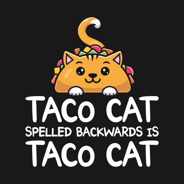 Taco Cat Spelled Backwards Is Taco Cat Funny Tacos by shirtsyoulike