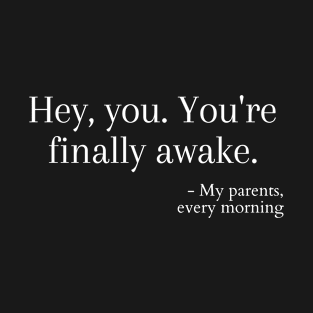 Hey, You. You're Finally Awake T-Shirt