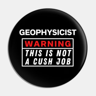 Geophysicist Warning this is not a cush job Pin