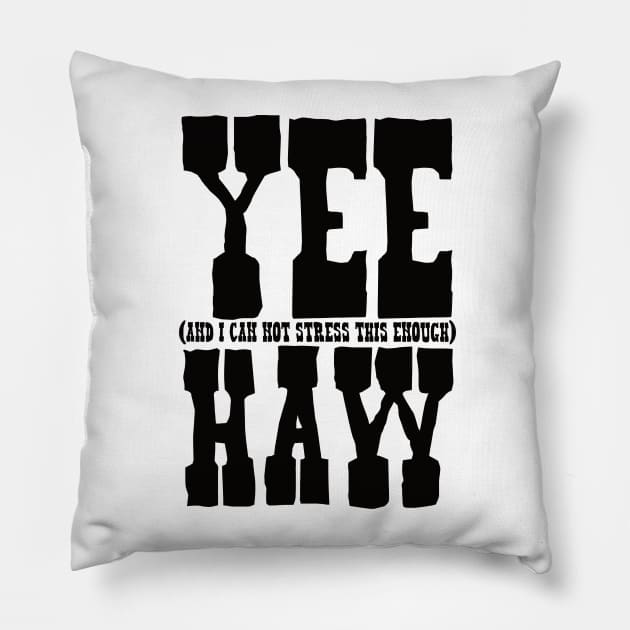 Yee (And I can not stress this enough) Haw Pillow by  TigerInSpace