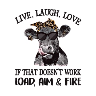 Cow Live Laugh Love If That Doesnt Work Load Aim And Fire T-Shirt