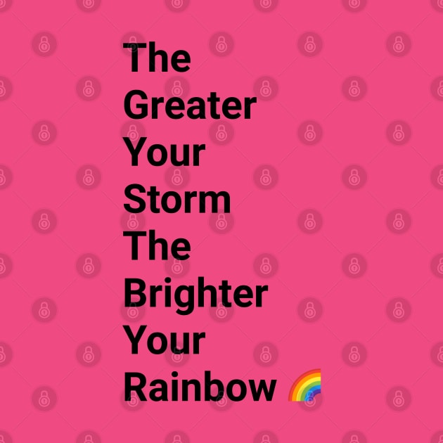 The Greater Your Storm Black Text by BellaTilly