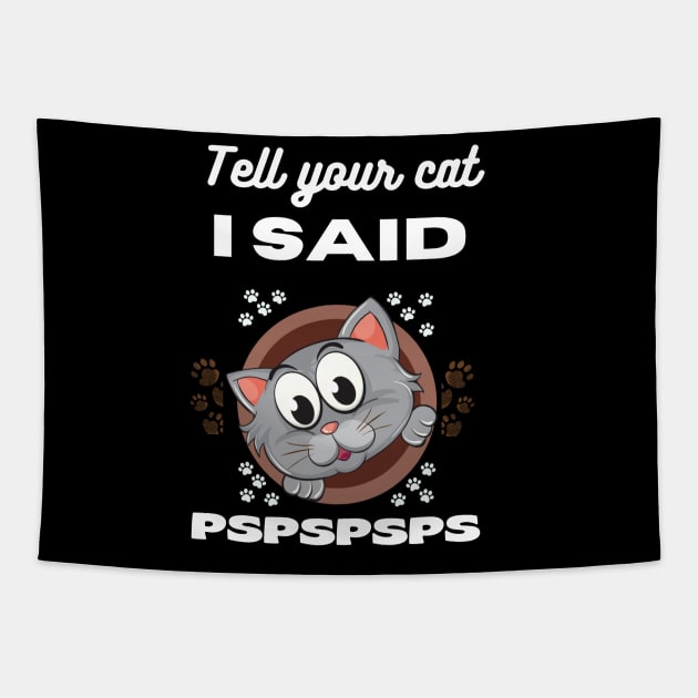 Tell your cat I said pspsps Tapestry by VicetTees