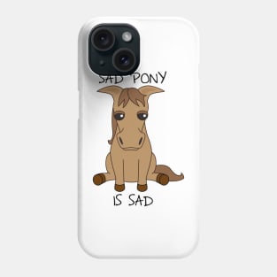 Sad Pony Is Sad Phone Case