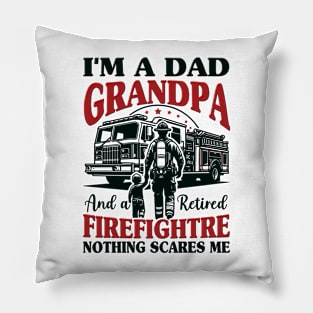 I'm Dad Grandpa And Retired Firefighter Nothing Scares Me Pillow