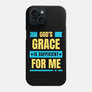 God's Grace Is Sufficient For Me | Christian Saying Phone Case