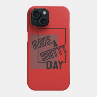 Have A Shitty Day funny cute quotes designs poop gift Phone Case