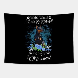 Wait What I Have An Attitude No Really Who Knew, Funny German Pinscher Sayings Tapestry