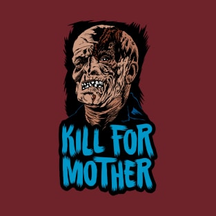 Kill for Mother on Friday the 13th! T-Shirt