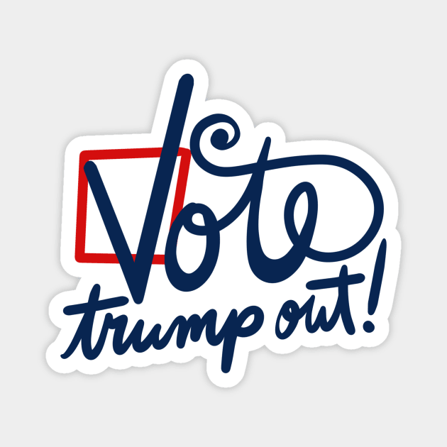 Vote Trump out 2020 Magnet by bubbsnugg