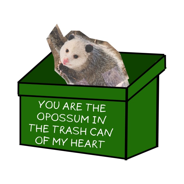 You are the opossum in the trash can of my heart by tziggles