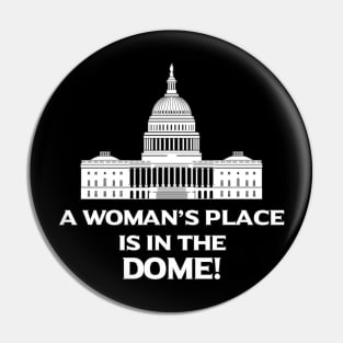 A Woman's Place Is In The Dome Pin