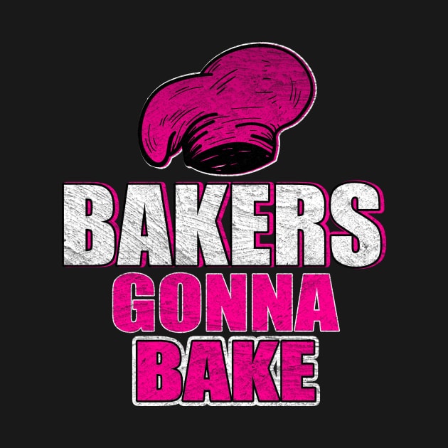 Baking Bakers Gonna Bake Baker Gift by funkyteesfunny