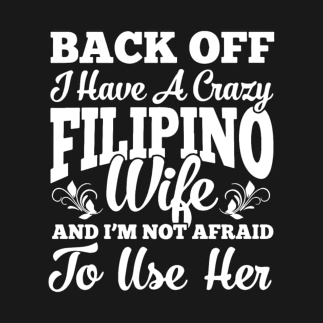Back Off I Have A Crazy Filipino Wife And I Am by rooseveltmanthez