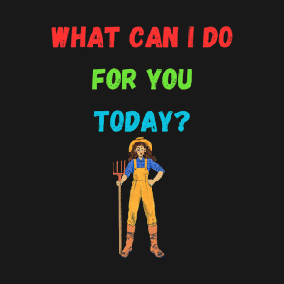 What can I do for you today? T-Shirt