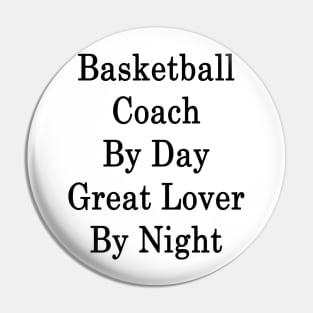 Basketball Coach By Day Great Lover By Night Pin