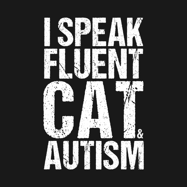 I Speak Fluent Cat And Autism Funny Autism Cat T-Shirt by drag is art