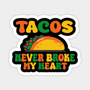 tacos never broke my heart Magnet