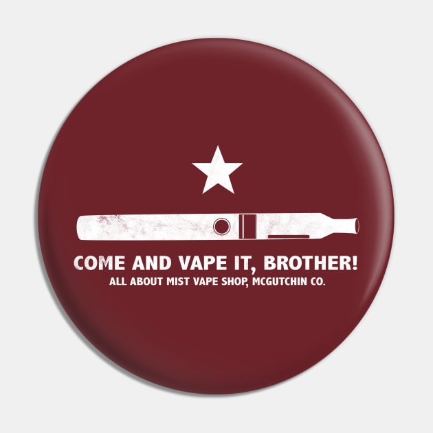 Come and Vape It, Brother! Pin by Victrola Sketch Comedy Podcast