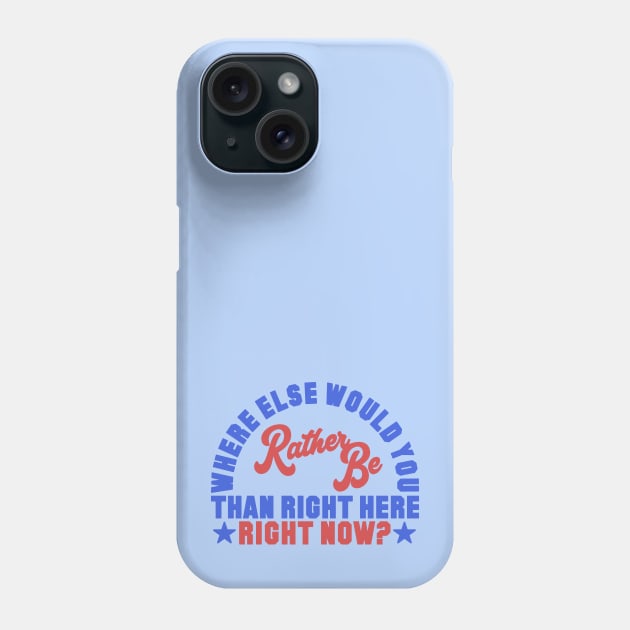 Where Else Would You Rather Be? Phone Case by Carl Cordes