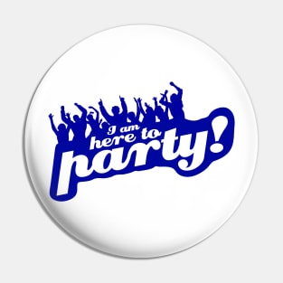 I Am Here To Party! Pin