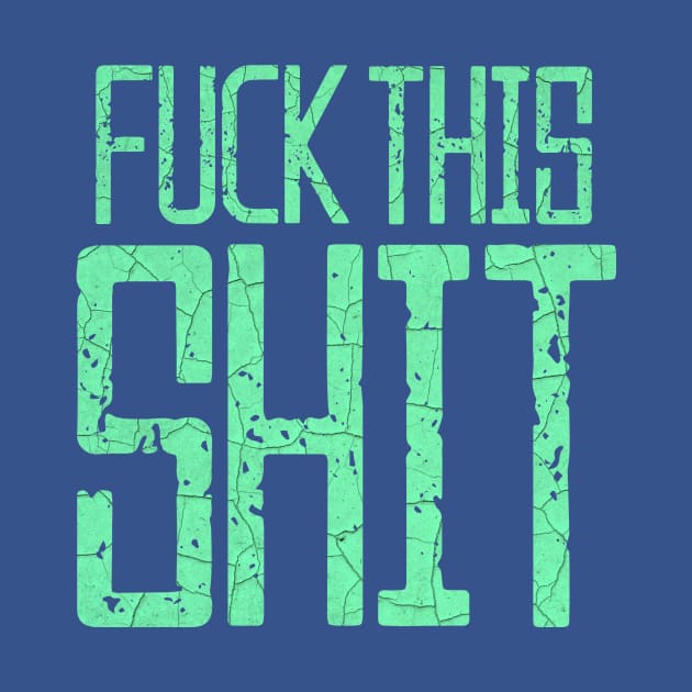 Fuck This Shit Typography-Green by tonylonder