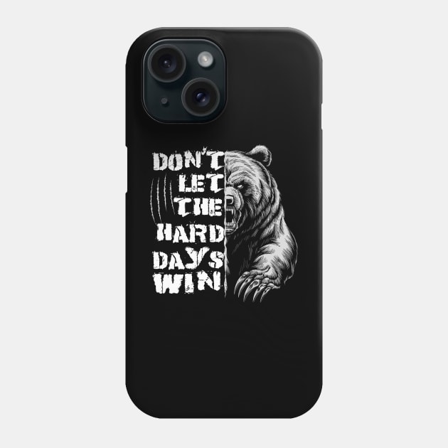 Don't Let The Hard Days Win Grizzly Bear Design Phone Case by TF Brands