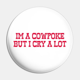 Im A Cowpoke But I Cry A Lot Pin