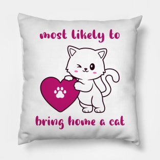 most likely to bring home a cat , lovely cat lovers Pillow