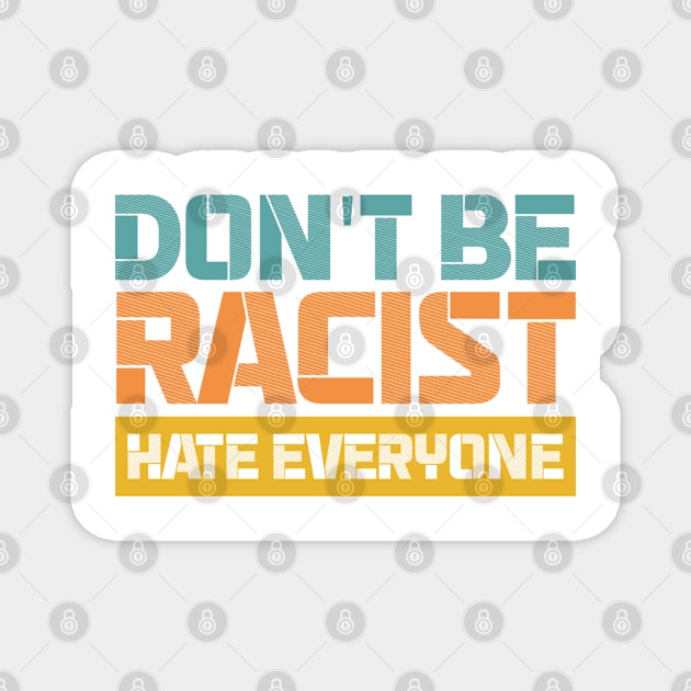 Don't be racist hate everyone Magnet by Urinstinkt