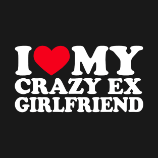 I Love My Crazy Ex Girlfriend Shirt I Heart My Crazy Ex Gf T-Shirt