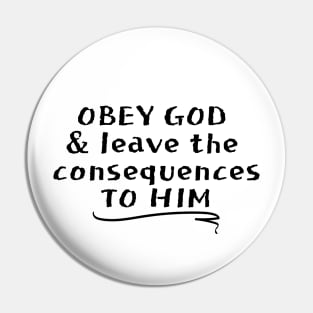 OBEY GOD & LEAVE THE CONSEQUENCES TO HIM Pin