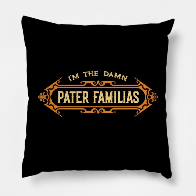 I’m the Damn Pater Familias (Father of the Family) Pillow by JayJayJackson