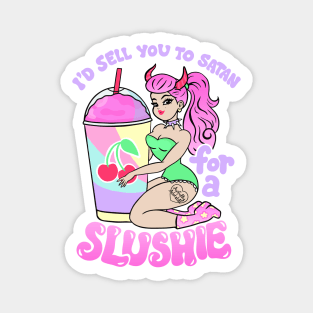 I'd Sell You to Satan for a Slush Magnet