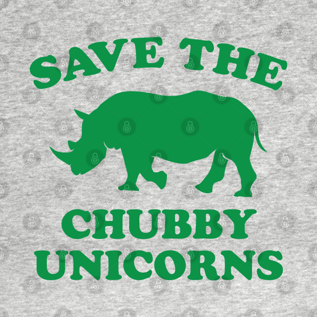 Save The Chubby Unicorns Green Color Font - Save The Chubby Unicorns - T-Shirt | TeePublic