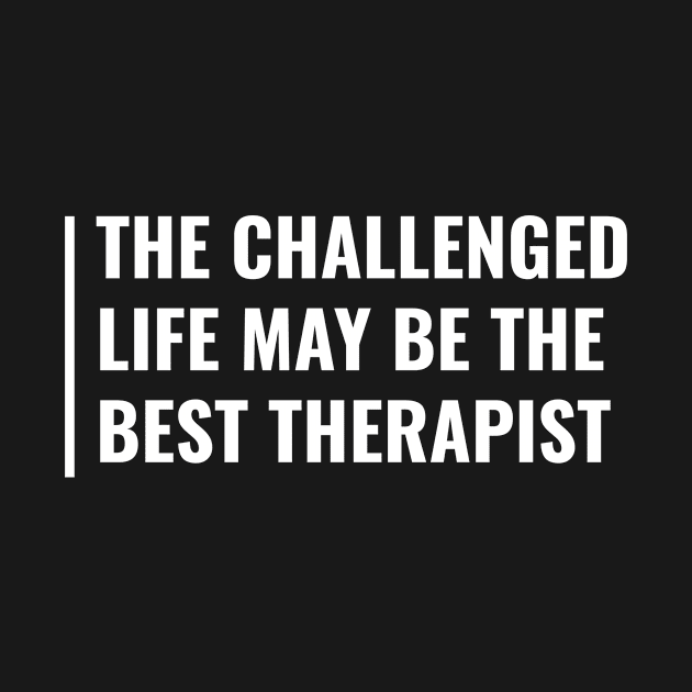 Challenged Life is the Best Therapist. Challenge Accepted by kamodan