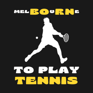 Australian Open Melbourne To Play Tennis T-Shirt