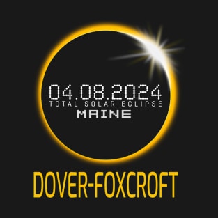 DOVER-FOXCROFT Maine Total Solar Eclipse April 8 2024 Maine T-Shirt