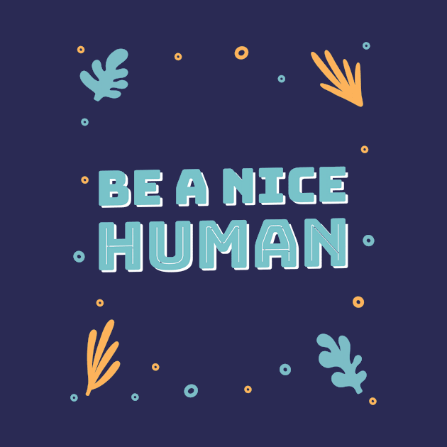 Be a nice human by h-designz